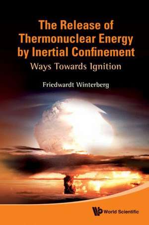 The Release of Thermonuclear Energy by Inertial Confinement: Ways Towards Ignition de Friedwardt Winterberg