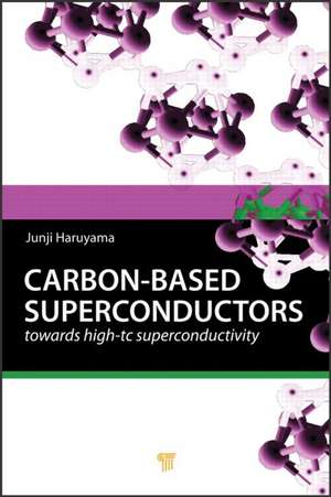 Carbon-based Superconductors: Towards High-Tc Superconductivity de Junji Haruyama