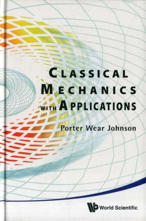 Classical Mechanics with Applications de Porter Wear Johnson