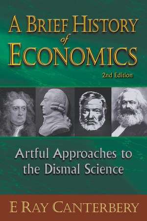 Brief History of Economics, A: Artful Approaches to the Dismal Science (2nd Edition) de E RAY CANTERBERY