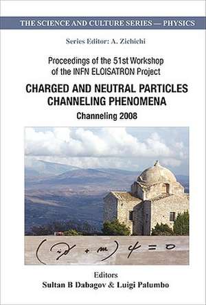 Charged and Neutral Particles Channeling Phenomena: Proceedings of the 51st Workshop of the INFN ELOISATRON Project de Sultan B. Dabagov