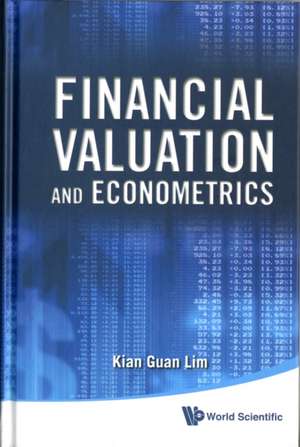 Financial Valuation and Econometrics de Kian Guan Lim