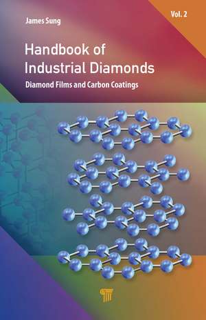 Handbook of Industrial Diamonds: Volume 2, Diamond Films and Carbon Coatings de James Sung