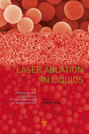 Laser Ablation in Liquids: Principles and Applications in the Preparation of Nanomaterials de Guowei Yang