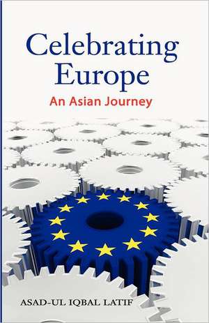 Celebrating Europe: An Asian Journey de Asad-Ul Iqbal Latif