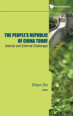 People's Republic of China Today, The: Internal and External Challenges de Zhiqun Zhu