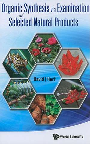 Organic Synthesis Via Examination of Selected Natural Products de David J. Hart