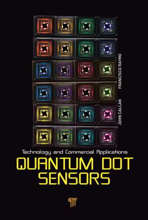 Quantum Dot Sensors: Technology and Commercial Applications de John Callan