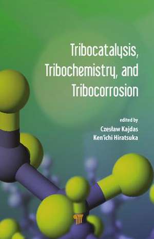 Tribocatalysis, Tribochemistry, and Tribocorrosion de Czeslaw Kajdas