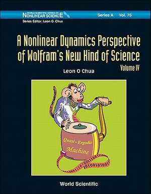 A Nonlinear Dynamics Perspective of Wolfram's New Kind of Science, Volume 4 de Leon O. Chua