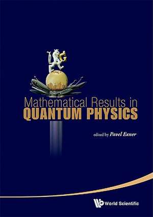 Mathematical Results in Quantum Physics: Proceedings of the QMath11 Conference [With DVD ROM] de Pavel Exner
