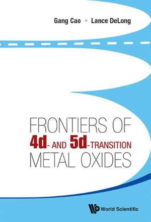 Frontiers of 4D- And 5d-Transition Metal Oxides de Gang Cao