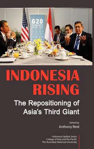 Indonesia Rising: The Repositioning of Asia's Third Giant de Anthony J. S. Reid