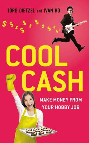 Cool Cash: Make Money from Your Hobbies de Jrg Dietzel