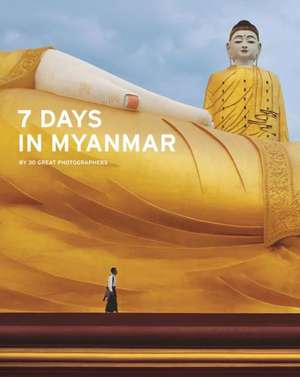 7 Days in Myanmar: A Portrait of Burma de Dennis Gray