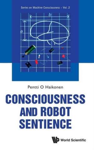 Consciousness and Robot Sentience de Pentti O. Haikonen