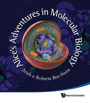 Alice's Adventures in Molecular Biology de Arieh Ben-Naim