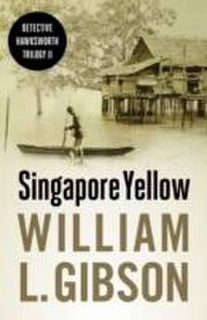 Gibson, W: Singapore Yellow de William L. Gibson