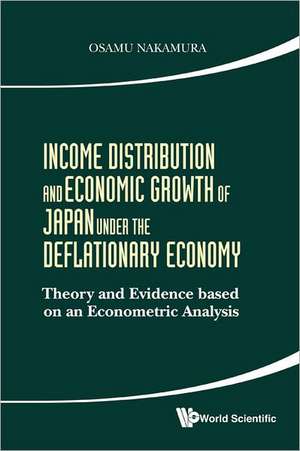 Income Distribution and Economic Growth of Japan Under the Deflationary Economy: Theory and Evidence Based on an Econometric Analysis de OSAMU NAKAMURA