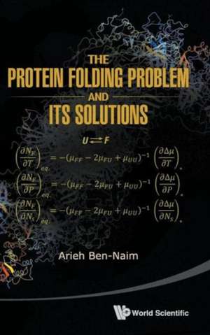 The Protein Folding Problem and Its Solutions de Arieh Ben-Naim