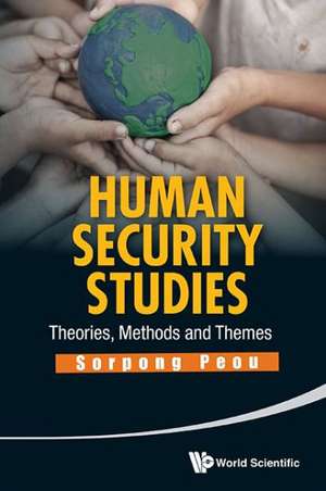 Human Security Studies: Theories, Methods and Themes de SORPONG PEOU