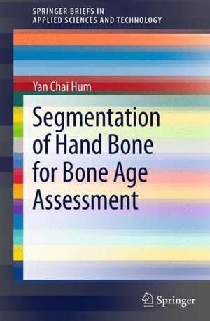 Segmentation of Hand Bone for Bone Age Assessment de Yan Chai Hum