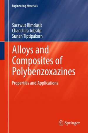 Alloys and Composites of Polybenzoxazines: Properties and Applications de Sarawut Rimdusit