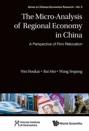 Micro-Analysis of Regional Economy in China, The: A Perspective of Firm Relocation de Houkai Wei