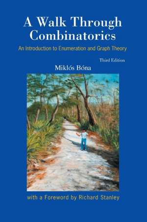 Walk Through Combinatorics, A: An Introduction to Enumeration and Graph Theory (Third Edition) de Miklos Bona