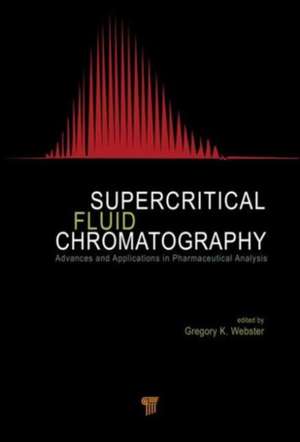 Supercritical Fluid Chromatography: Advances and Applications in Pharmaceutical Analysis de Gregory K. Webster