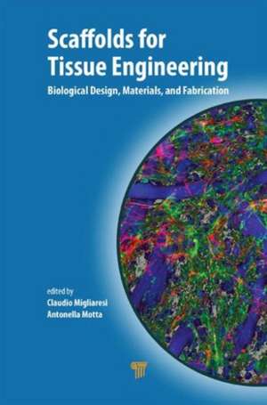 Scaffolds for Tissue Engineering: Biological Design, Materials, and Fabrication de Claudio Migliaresi