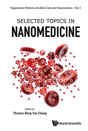 Selected Topics in Nanomedicine: Essays on Biodiversity, Invasive Species, Joint Systems, and Regulation de THOMAS MING SWI CHANG