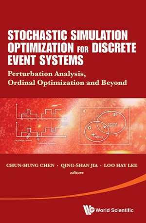 Stochastic Simulation Optimization for Discrete Event Systems: Perturbation Analysis, Ordinal Optimization and Beyond de CHUN-HUNG CHEN