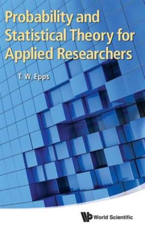 Probability and Statistical Theory for Applied Researchers de Thomas Wake Epps