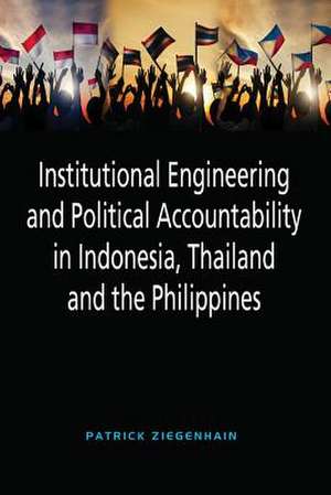 Institutional Engineering and Political Accountability in Indonesia, Thailand and the Philippines de Patrick Ziegenhain