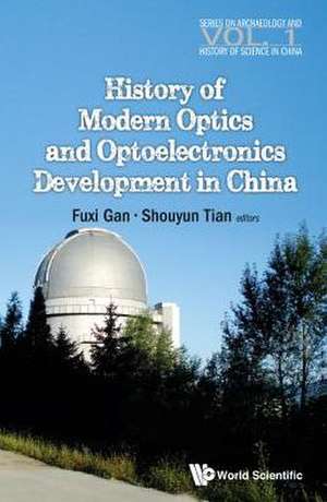 History of Modern Optics and Optoelectronics Development in China de Fuxi Gan