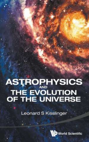 Astrophysics and the Evolution of the Universe: A Vision, an Assessment and a Blueprint de LEONARD S KISSLINGER