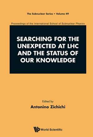 Searching for the Unexpected at Lhc and the Status of Our Knowledge - Proceedings of the International School of Subnuclear Physics de Antonino Zichichi