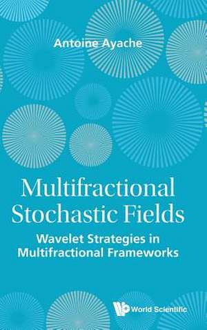 Multifractional and Anisotropic Stochastic Fields: Wavelet Strategies in Multifractional and Anisotropic Frameworks de Antoine Ayache