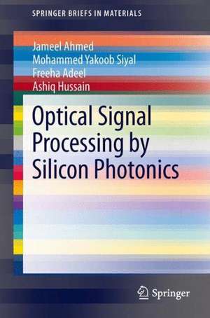 Optical Signal Processing by Silicon Photonics de Jameel Ahmed