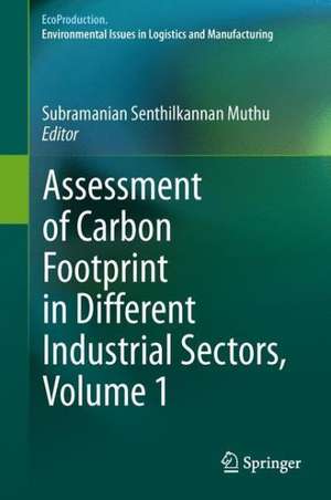 Assessment of Carbon Footprint in Different Industrial Sectors, Volume 1 de Subramanian Senthilkannan Muthu