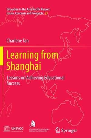 Learning from Shanghai: Lessons on Achieving Educational Success de Charlene Tan