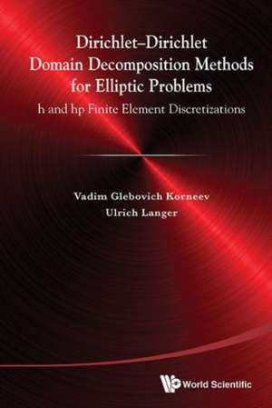 Dirichlet-Dirichlet Domain Decomposition Methods for Elliptic Problems: H and HP Finite Element Discretizations de Vadim Glebiovich Korneev