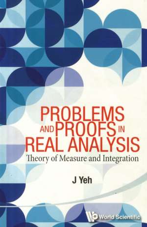 Problems and Proofs in Real Analysis: Theory of Measure and Integration de JAMES J YEH