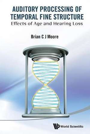 Auditory Processing of Temporal Fine Structure: Effects of Age and Hearing Loss de BRIAN C J MOORE