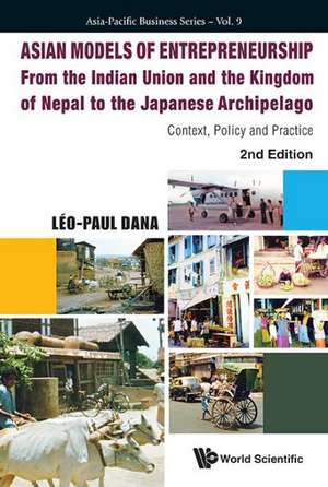 Asian Models of Entrepreneurship - From the Indian Union and Nepal to the Japanese Archipelago: Context, Policy and Practice (2nd Edition) de Leo Paul Dana