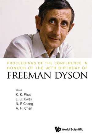 Proceedings of the Conference in Honour of the 90th Birthday of Freeman Dyson de K. K. Phua