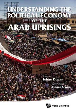 Understanding the Political Economy of the Arab Uprisings de Ishac Diwan