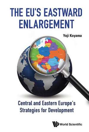 Eu's Eastward Enlargement, The: Central and Eastern Europe's Strategies for Development de Yoji Koyama