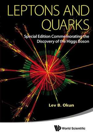 Leptons and Quarks: Special Edition Commemorating the Discovery of the Higgs Boson de Lev B. Okun